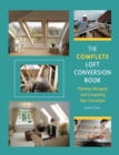 Image for The complete loft conversion book: planning, managing and completing your conversion