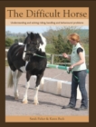 Image for The difficult horse: understanding and solving riding, handling and behavioural problems