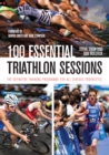 Image for 100 essential triathlon sessions  : the definitive training programme for all serious triathletes