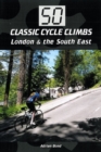 Image for 50 classic cycle climbs  : London &amp; the South East