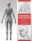 Image for Drawing the nude: structure, anatomy and observation