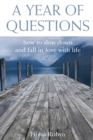 Image for A Year of Questions : How to Slow Down and Fall in Love with Life