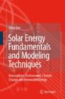Image for Solar energy fundamentals and modeling techniques: atmosphere, environment, climate change, and renewable energy