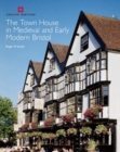 Image for The Town House in Medieval and Early Modern Bristol