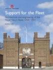 Image for Support for the fleet  : architecture and engineering of the Royal Navy&#39;s bases, 1700-1914