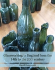 Image for Glassworking in England from the 14th to the 20th Century