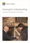 Image for Drawing for Understanding : Creating Interpretive Drawings of Historic Buildings
