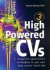 Image for High powered CVs: powerful application strategies to get you that senior level job