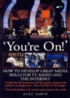 Image for &#39;You&#39;re on!&#39;: how to develop great media skills for TV, radio and the Internet