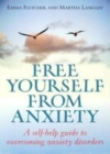 Image for Free yourself from anxiety: a self-help guide to overcoming anxiety disorders