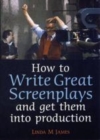 Image for How to write great screenplays and get them into production