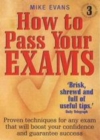 Image for How to pass your exams: proven techniques for any exam that will boost your confidence and guarantee success