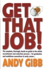 Image for Get that job!: the complete, thorough, hands-on guide to the whole recruitment and selection process - for graduates and ambitious executives in early career