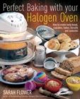 Image for Perfect Baking With Your Halogen Oven: How to Create Tasty Bread, Cupcakes, Bakes, Biscuits and Savouries