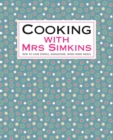 Image for Cooking with Mrs Simkins: how to cook simple, wholesome, home-made meals.
