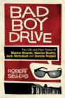 Image for Bad Boy Drive : The Wild Lives and Fast Times of Marlon Brando, Dennis Hopper, Warren Beatty and Jack Nicholson