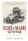Image for Elsie and Mairi go to war  : two extraordinary women on the Western Front