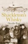 Image for Shackleton&#39;s whisky  : the extraordinary story of an heroic explorer and twenty-five cases of unique MacKinlay&#39;s Old Scotch