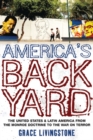 Image for America&#39;s backyard  : the United States and Latin America from the Monroe Doctrine to the war