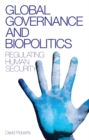 Image for Global governance and biopolitics: regulating human security