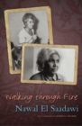 Image for Walking through fire  : a life of Nawal El Saadawi