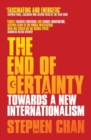 Image for The End of Certainty: Towards a New Internationalism