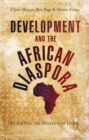 Image for Development and the African diaspora: place and the politics of home