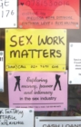 Image for Sex work matters  : power and intimacy in the global sex industry