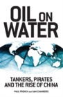 Image for Oil on water  : tankers, pirates and the rise of China