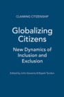 Image for Globalizing citizens  : new dynamics of inclusion and exclusion