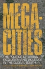 Image for Megacities: The Politics of Urban Exclusion and Violence in the Global South