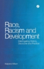 Image for Race, racism and development  : interrogating history, discourse and practice