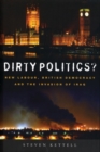 Image for Dirty politics?: New Labour, British democracy and the invasion of Iraq