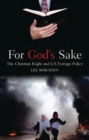 Image for For God&#39;s sake: the Christian right and US foreign policy : 57544