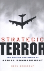 Image for Strategic terror: the politics and ethics of aerial bombardment