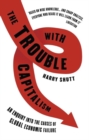 Image for The trouble with capitalism: an enquiry into the causes of global economic failure