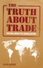 Image for The truth about trade: the real impact of liberalization