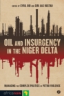 Image for Oil and insurgency in the Niger Delta  : managing the complex politics of petro-violence