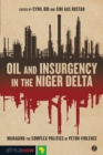 Image for Oil and insurgency in the Niger Delta: managing the complex politics of petro-violence