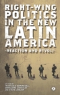 Image for Right-wing politics in the new Latin America: reaction and revolt