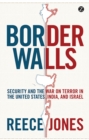 Image for Border Walls : Security and the War on Terror in the United States, India, and Israel