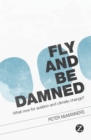 Image for Fly and Be Damned : What Now for Aviation and Climate Change?