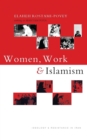 Image for Women, Work and Islamism : Ideology and Resistance in Iran