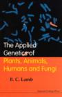 Image for The applied genetics of plants, animals, humans and fungi