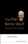 Image for The thin bone vault: the origin of human intelligence