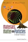 Image for Materials, Matter And Particles : A Brief History