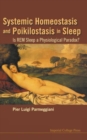 Image for Systemic Homeostasis And Poikilostasis In Sleep: Is Rem Sleep A Physiological Paradox?