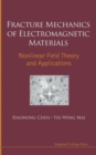 Image for Fracture Mechanics Of Electromagnetic Materials: Nonlinear Field Theory And Applications