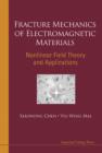 Image for Fracture mechanics of electromagnetic materials: nonlinear field theory and applications