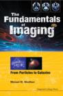 Image for The fundamentals of imaging  : from particles to galaxies